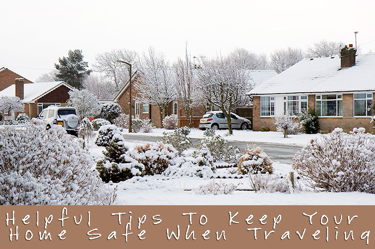 Helpful Tips To Keep Your Home Safe When Traveling