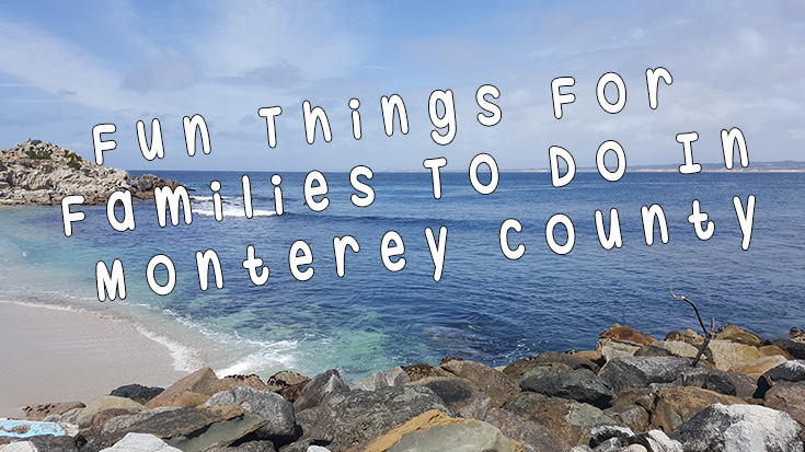 Fun Things For Families To Do In Monterey County