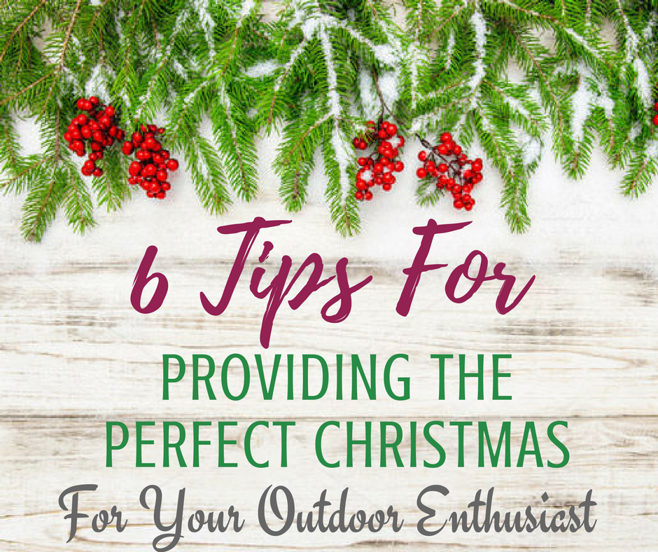 6 Tips For Providing The Perfect Christmas For Your Outdoor Enthusiast