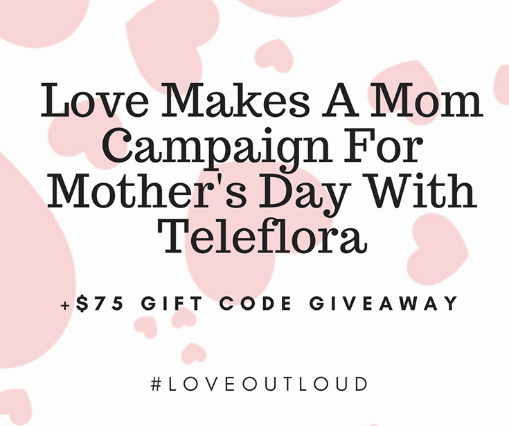 Mother’s Day With Teleflora +$75 Gift Code Giveaway #LoveOutLoud