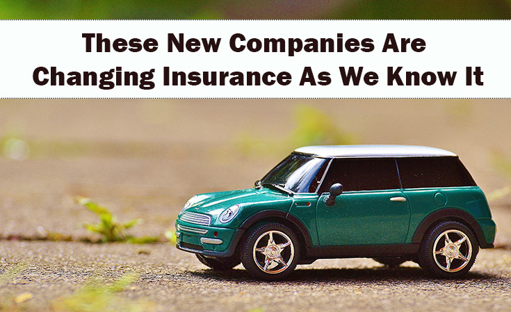 These New Companies Are Changing Insurance As We Know It