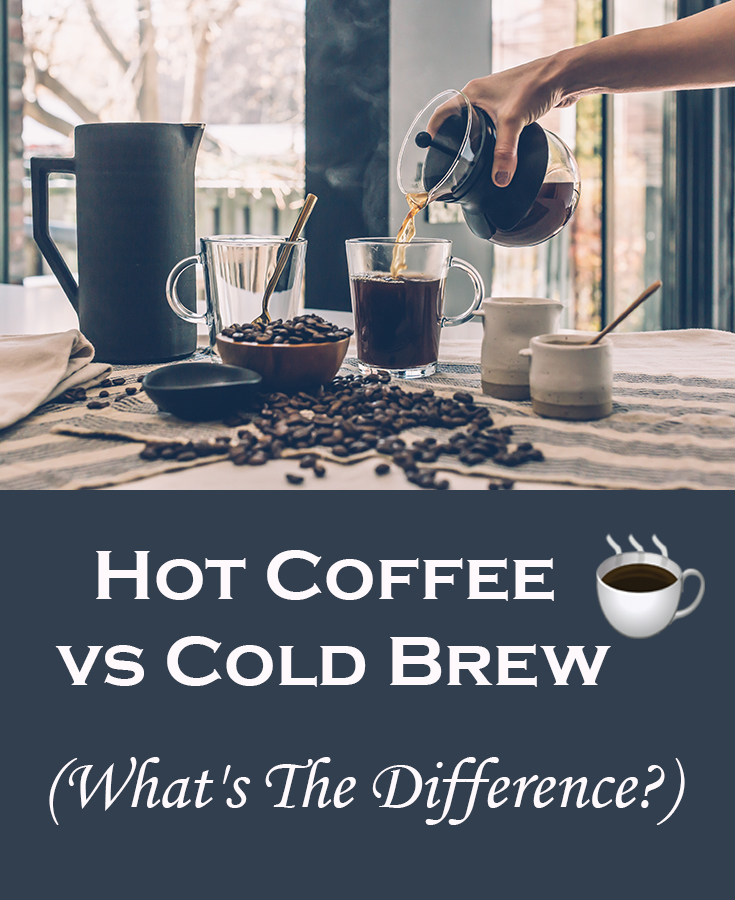 Hot Coffee vs Cold Brew (What's The Difference?) 