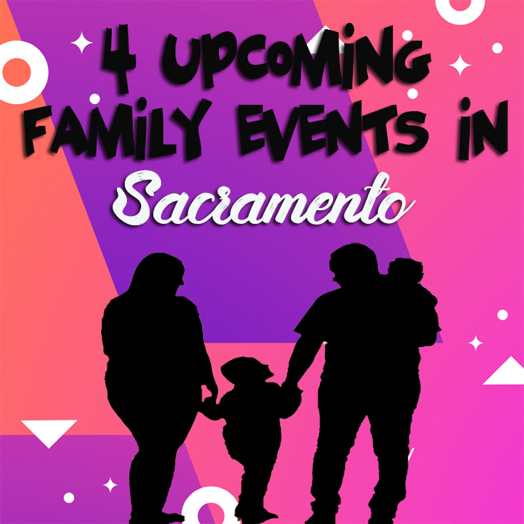 4 Upcoming Family Events In Sacramento
