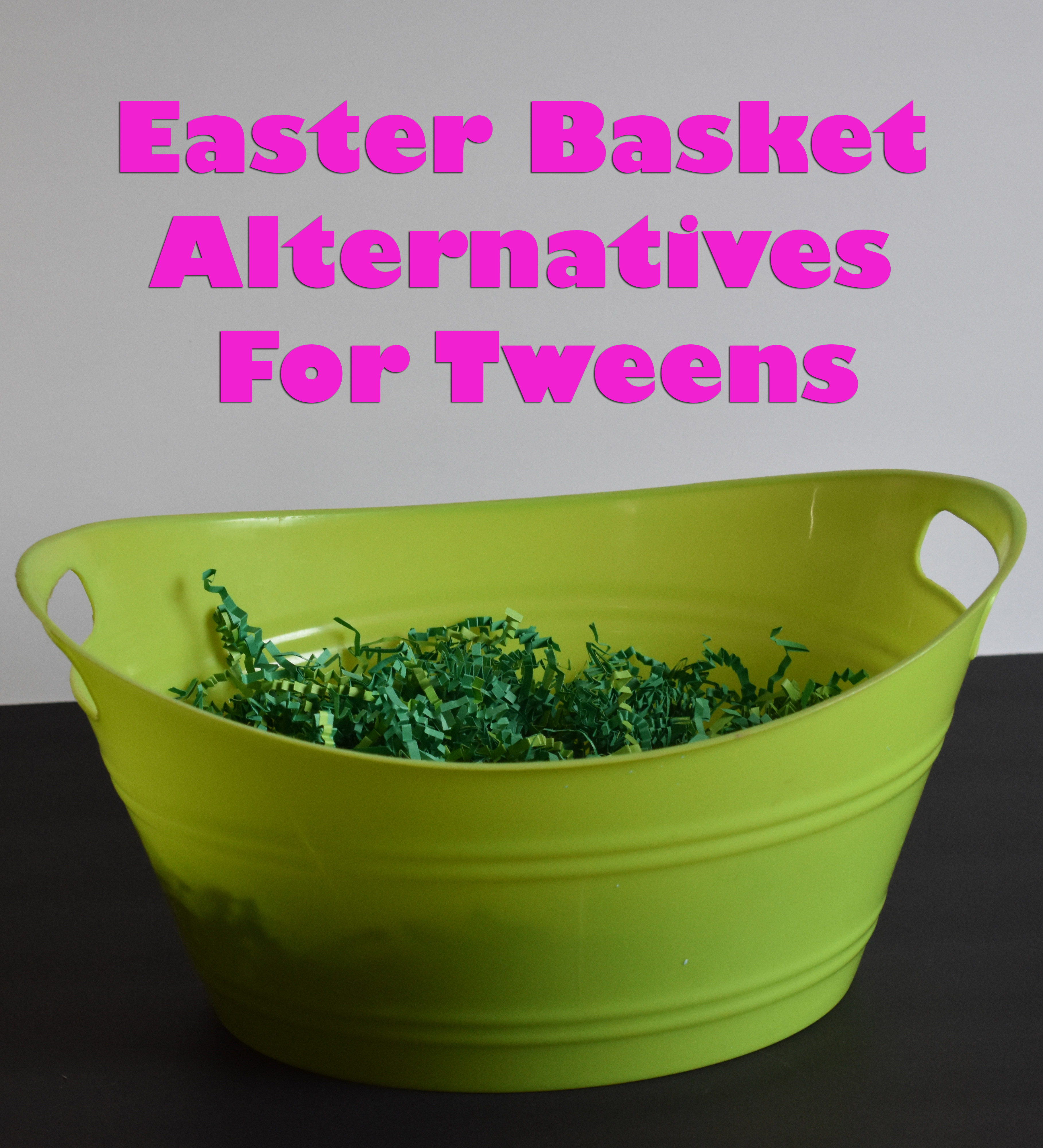 Easter Basket Alternatives For Tweens