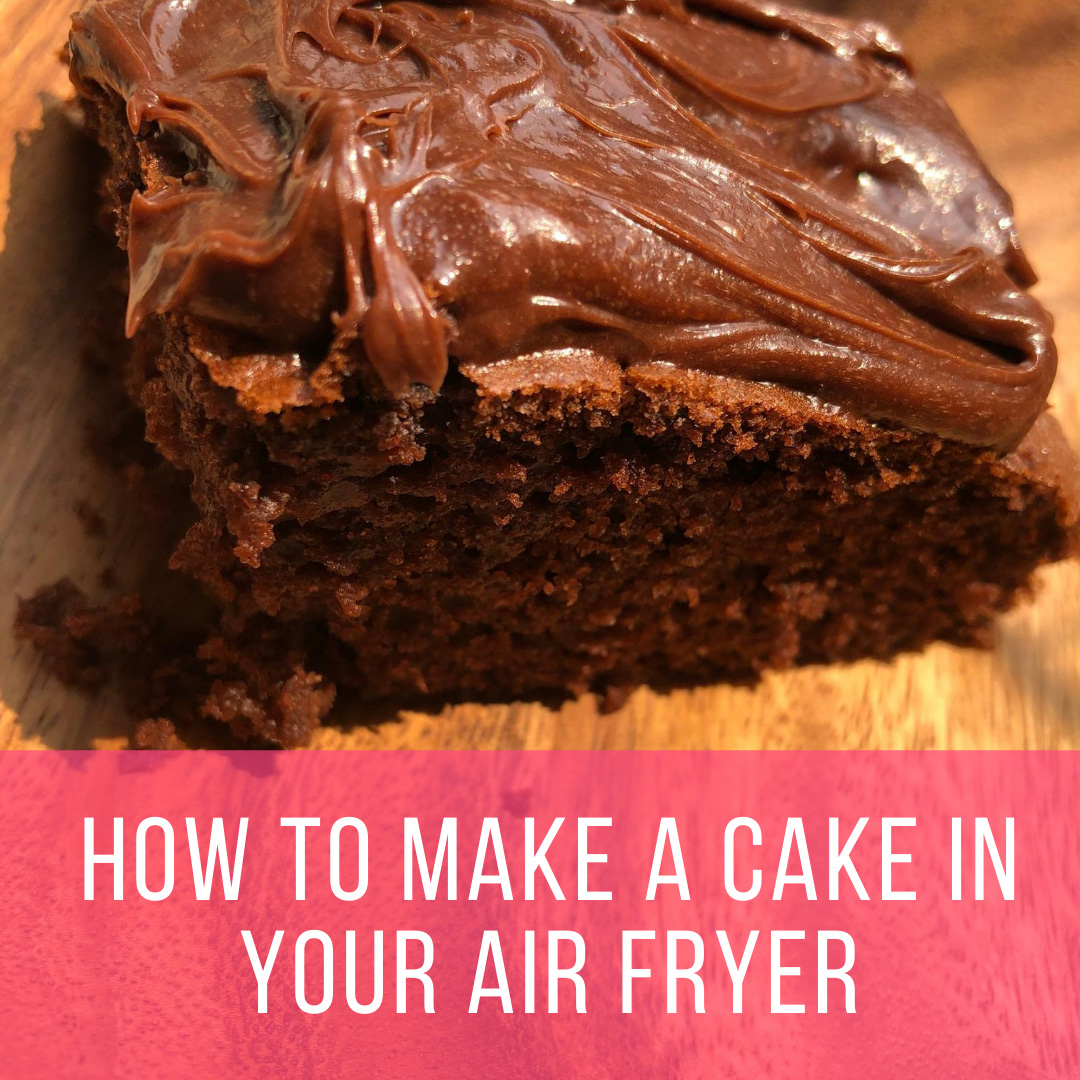 How To Make A Cake In Your Air Fryer