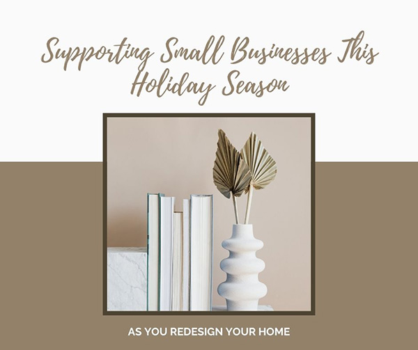 Supporting Small Businesses This Holiday Season As You Redesign Your Home