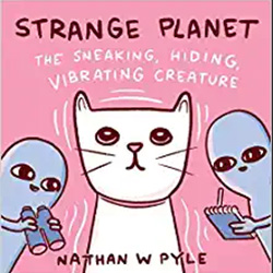 Strange Planet: The Sneaking, Hiding, Vibrating Creature