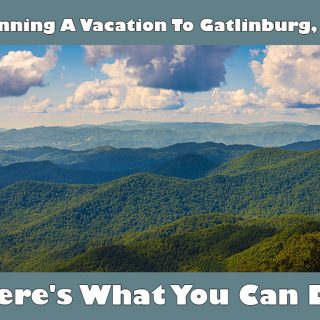 Planning A Vacation To Gatlinburg