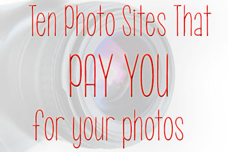 Ten Photo Sites That Pay You For Photos