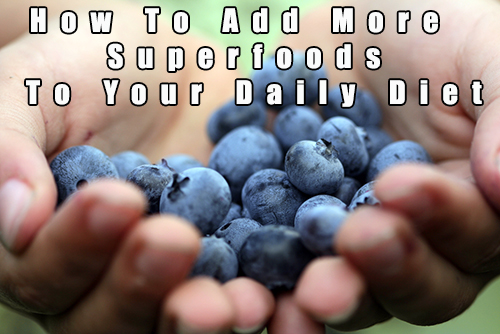 How to add superfoods to daily diet