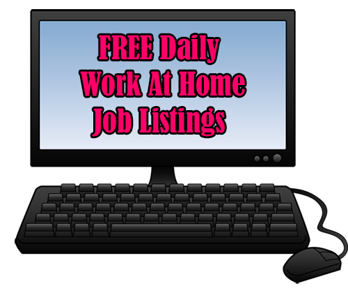 Work At Home Jobs - Daily Work At Home Job Listings