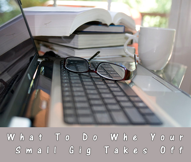 What To Do When Your Small Gig Takes Off