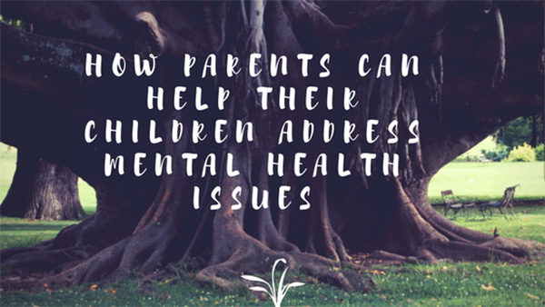 How Parents Can Help Their Children Address Mental Health Issues