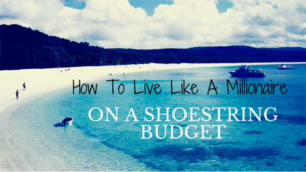 How To Live Like A Millionaire On A Shoestring Budget