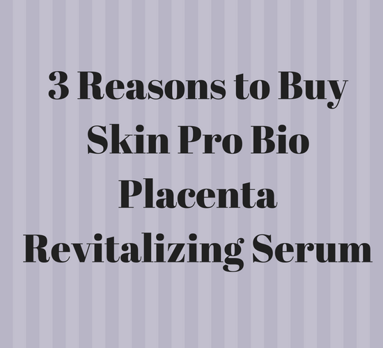 A Review of the Bio Placenta Serum by SkinPro
