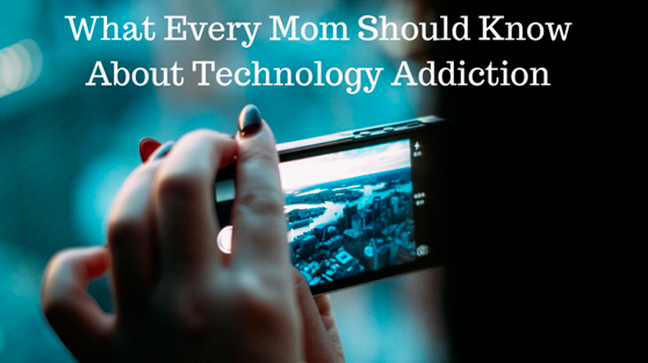 What Every Mom Should Know About Technology Addiction