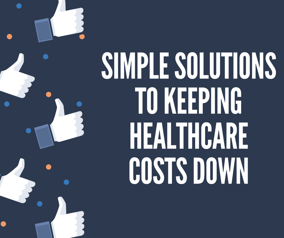 Simple Solutions to Keeping Healthcare Costs Down