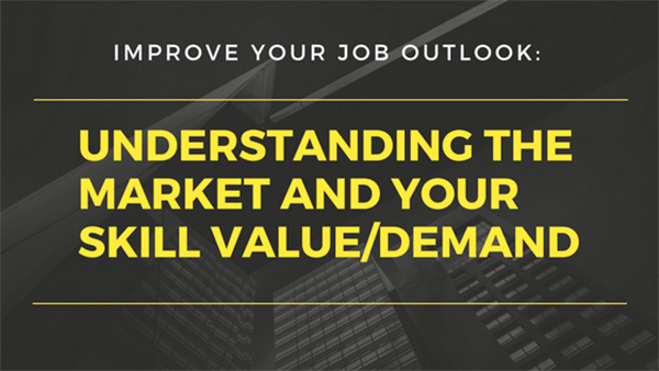 Improve Your Job Outlook: Understanding the Market and Your Skill Value/Demand