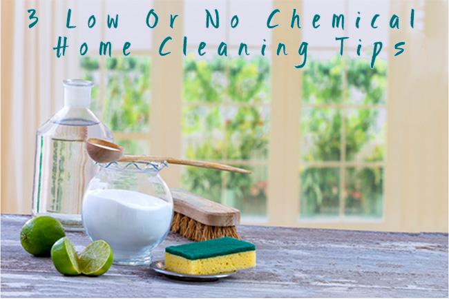 3 Low Or No Chemical Home Cleaning Tips