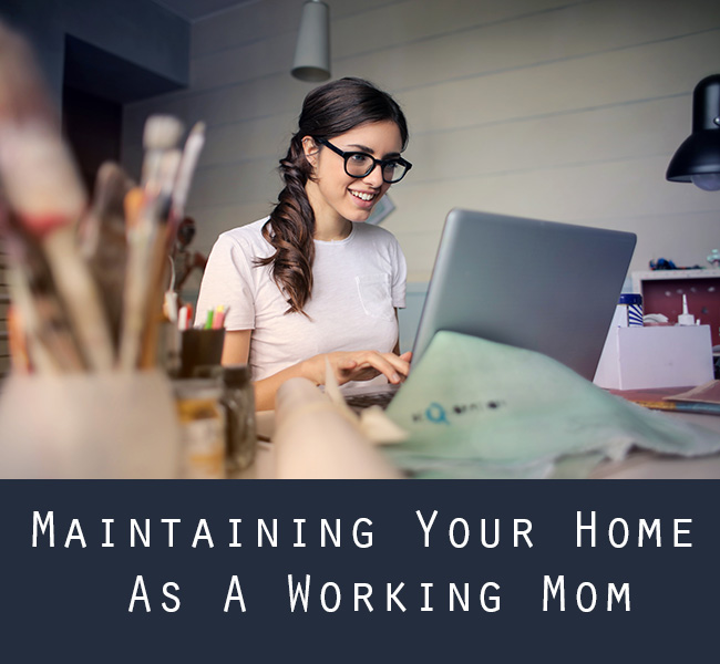 Maintaining Your Home As A Working Mom