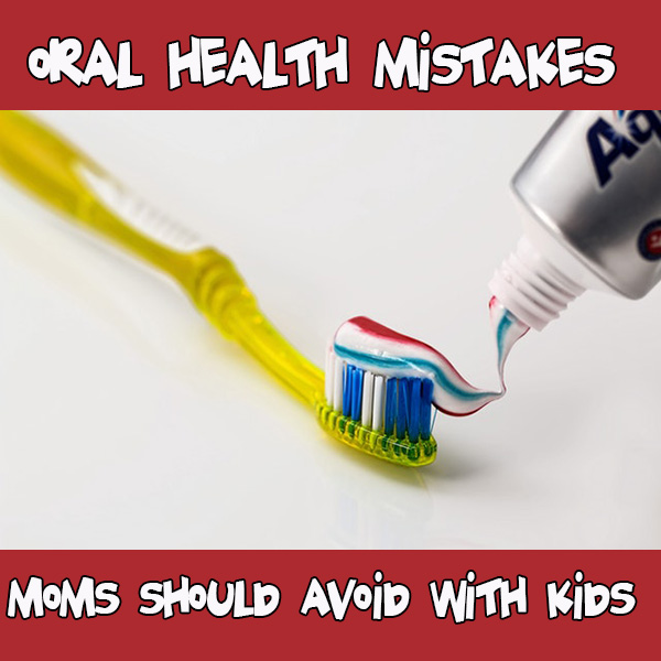 Oral Health Mistakes Moms Should Avoid With Kids