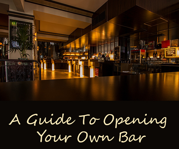 A Guide To Opening Your Own Bar