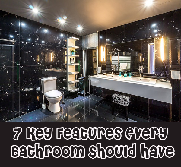 7 Key Features Every Bathroom Should Have