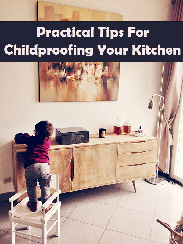 Practical Tips For Childproofing Your Kitchen 