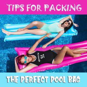 Tips for Packing the Perfect Pool Bag