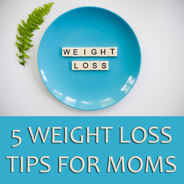 5 Weight Loss Tips for Moms