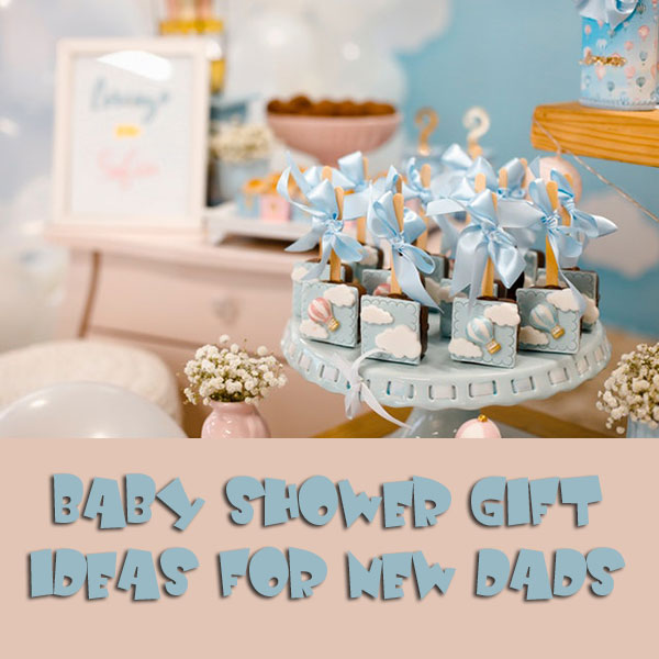Baby Shower Gift Ideas for New Dads (or Dads to Be)