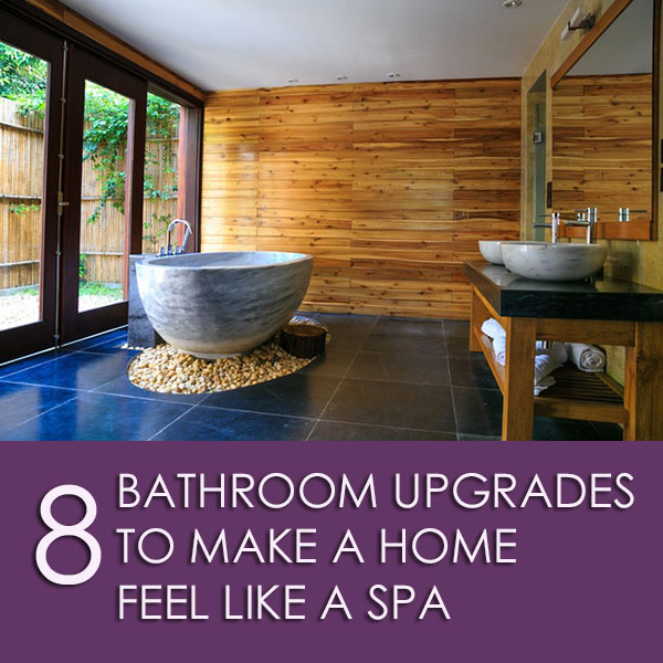 8 Bathroom Upgrades To Make A Home Feel Like A Spa