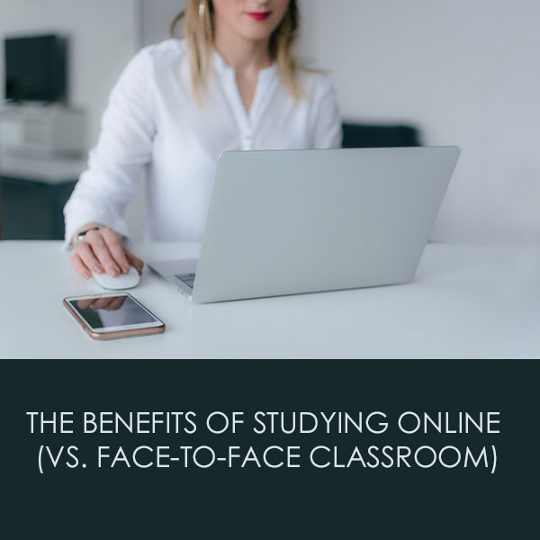 The Benefits of Studying Online (vs. Face-to-Face Classroom)