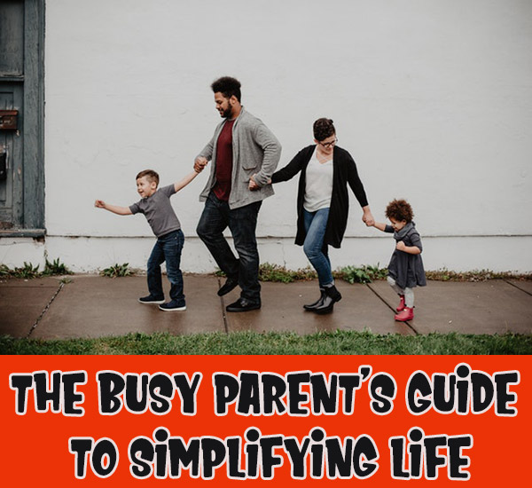 The Busy Parent’s Guide to Simplifying Life