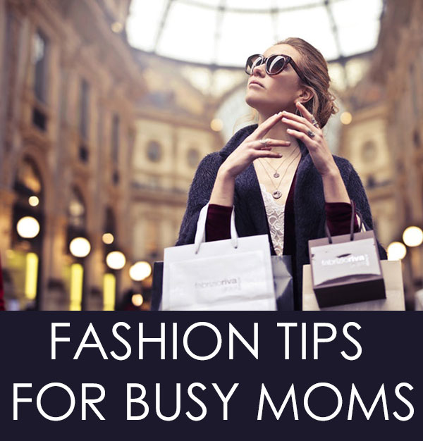 Fashion Tips For Busy Moms