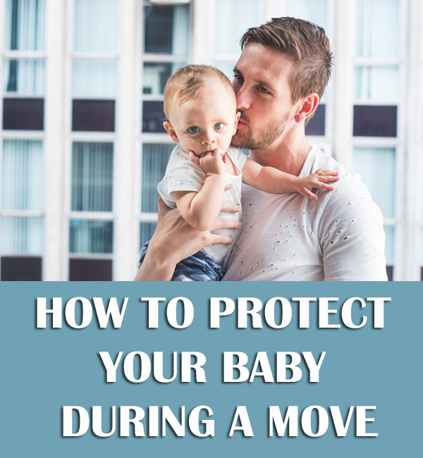 Parenting Tips 101: How To Protect Your Baby During A Move