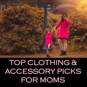 Top Clothing and Accessory Picks for Moms