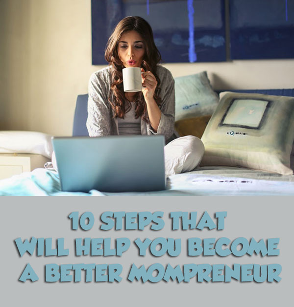 10 Steps That Will Help You Become a Better Mompreneur