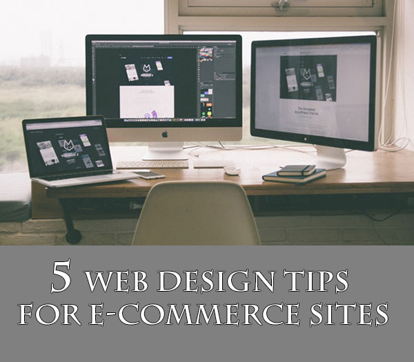 5 Web Design Tips For E-Commerce Sites