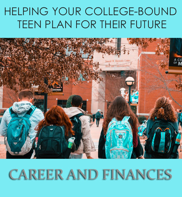 Helping Your College-Bound Teen Plan For Their Future: Career And Finances