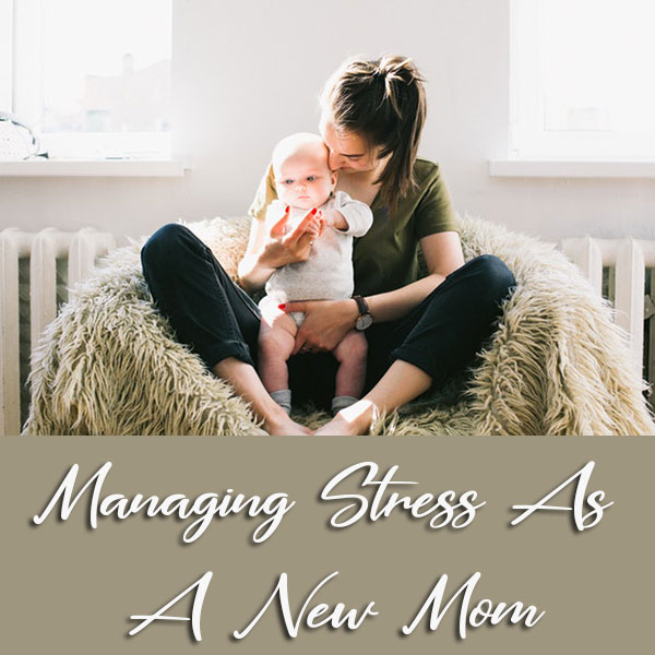 Managing Stress As A New Mom