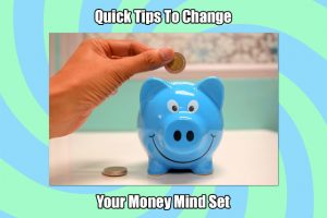 Quick Tips to Change Your Money Mind Set