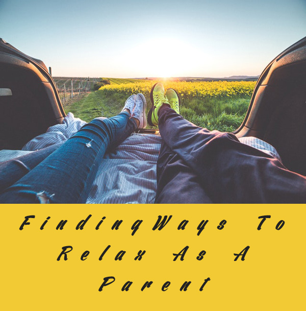 Finding Ways To Relax As A Parent