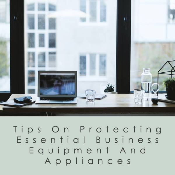 Tips On Protecting Essential Business Equipment And Appliances