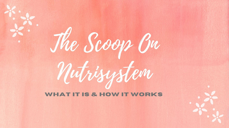 The Scoop On Nutrisystem - What It Is & How It Works