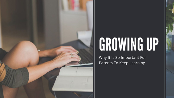 Why It Is So Important For Parents To Keep Learning