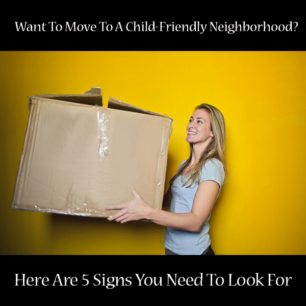 Want To Move To A Child-Friendly Neighborhood? Here Are 5 Signs You Need To Look For