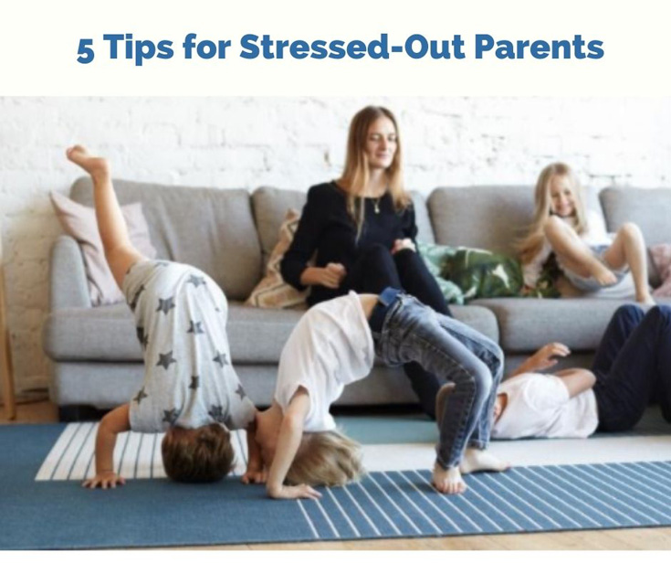 5 Tips for Stressed-Out Parents