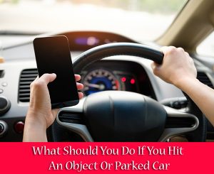 What Should You Do If You Hit An Object Or Parked Car