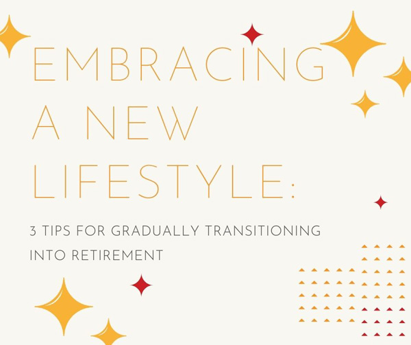 Embracing A New Lifestyle: 3 Tips For Gradually Transitioning Into Retiremen